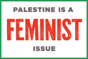 Graphic that reads "Palestine is a Feminist Issue"