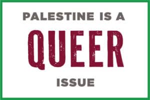 Graphic reading "Palestine is a Queer Issue"